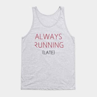 Always Running (Late) Tank Top